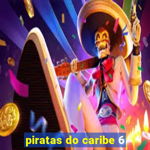 piratas do caribe 6